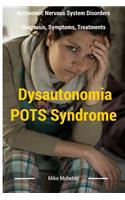 Dysautonomia Pots Syndrome: All You Need To Know About Dysautonomia Or POTS Syndrome, All The Symptoms, How To Diagnose POTS Syndrome And The Best Natural And Easy Treatments F(1 Dysautonomia Pots Syndrome Awareness)