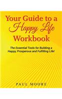 Your Guide to a Happy Life Workbook