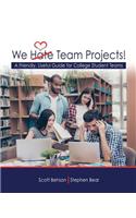 We Hate Team Projects! A Friendly, UsefulGuide for College Student Teams