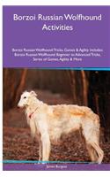 Borzoi Russian Wolfhound Activities Borzoi Russian Wolfhound Tricks, Games & Agility. Includes: Borzoi Russian Wolfhound Beginner to Advanced Tricks, Series of Games, Agility and More