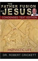 The Father Fusion Of Jesus_Monastic Life_Condensed Text Edition: (English)