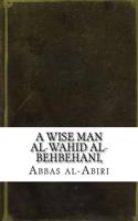 A Wise Man Al-Wahid Al-Behbehani,