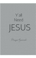 Y'all Need Jesus Prayer Journal: Lined Diary Prayer Journal, With Prompts