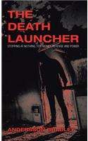 Death Launcher: Stopping at Nothing, for Money, Revenge and Power