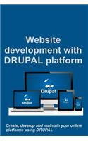 Website Development with Drupal Platform: Create, Develop and Maintain Your Online Platforms Using Drupal