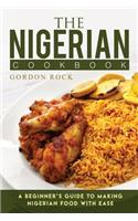 The Nigerian Cookbook: A Beginner's Guide to Making Nigerian Food with Ease