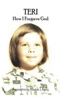 Teri - How I Forgave God