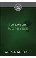 How Can I Stop Worrying?