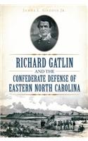 Richard Gatlin and the Confederate Defense of Eastern North Carolina