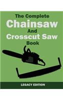 Complete Chainsaw and Crosscut Saw Book (Legacy Edition)