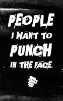 People I Want to Punch in the Face: Best Gag Gift - Notebook, Journal, Diary, Doodle Book - 120 Pages, Blank, 6 x 9 - Funny Office Journals