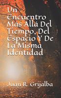 Encuentro Más Allá Del Tiempo, Del Espacio Y De La Misma Identidad