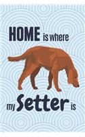 Home is where my Setter is: For Setter Dog Fans