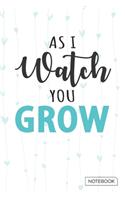 As I Watch You Grow Notebook