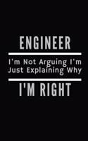 Engineer Im Not Arguing Im Just Explaining Why Im Right