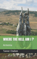 Where the Hell am I? Armenia