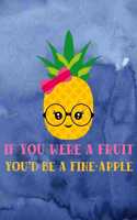 If You Were A Fruit You'd Be A Fine-Apple