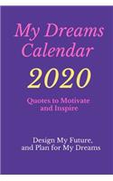 My Dreams Calendar 2020: Design My Future, and Plan for My Dreams, Quotes to Motivate and Inspire: Design My Future, and Plan for My Dreams, Quotes to Motivate and Inspire