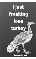 I Just Freaking Love turkey notebook