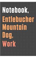 Notebook, Entlebucher Mountain Dog, Work: For Entlebucher Mountain Dog Fans