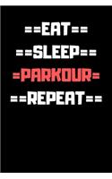 Eat Sleep Parkour Repeat: Funny Cool Gift for Parkour Lovers Notebook a beautiful Lined Notebook - Journal Gift, Parkour Cool quote, ( 6'' x 9'' 120 Pages ) Customized Journa
