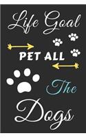 Life Goal Pet All The Dogs