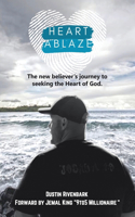 Heart Ablaze: The New Believer's Journey to Seeking the Heart of God.