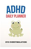 ADHD Daily Planner - Bye Overstimulation!: Write Your Goals And Tasks To Master Every Day - Planning With ADHD