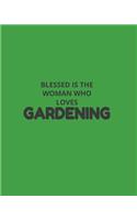 Blessed Is The Woman Who Loves Gardening: Garden Planner Journal & Log Book: Vegetable & Flower Gardening Journal, Planner and Log Book Perfect Gift for Gardening Lovers