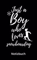 Just a Boy Who Loves Snowboarding Notizbuch: A5 Notizbuch BLANKO Geschenk für Snowboarder - Snowboard - Training - Geschenkidee - Wintersport - Schönes Buch - Journal - Kalender - Terminplaner