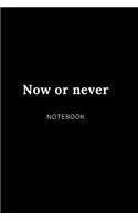 Now or never NOTEBOOK: Cute gift for Women and Girls - 6 x 9 - 120 college ruled PAGE... - Journal, Notebook, Diary, Composition Book)