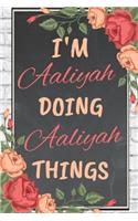 I'm Aaliyah Doing Aaliyah Things personalized name notebook for girls and women