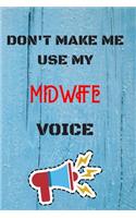 DON'T MAKE ME USE MY Midwife VOICE, Funny Midwife Notebook Gift