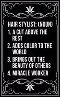 Hair Stylist (Noun) 1. a Cut Above the Rest 2. Adds Color to the World 3. Brings Out the Beauty of Ohters 4. Miracle Worker