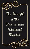 The Strength of the Team Is Each Individual Member.