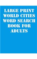 Large print World Cities Word Search Book For Adults: large print puzzle book.8,5x11, matte cover,41 Activity Puzzle Book with solution