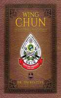 Wing Chun The Evolutionary Science of Advanced Self-Defense, Combat, and Human Performance