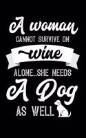 A Woman Cannot Survive On Wine Alone She Needs A Dog As Well: Weekly 100 page 6 x9 Dated Calendar Planner and Notebook For 2019-2020 Academic Year