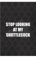 Stop Looking At My Shuttlecock