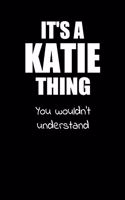 It's a KATIE Thing You Wouldn't Understand: Lined Notebook with Personalized Customized First Name Woman Girl Journal Book for School, University, Sport and Hobby, 6 x 9 inches, 128 ruled page