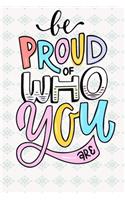 Be proud of who you are: Inspirational Quote Notebook - 6 x 9 - 110 College-ruled ... - Journal, Notebook, Diary, Composition Book