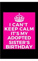 I Can't Keep Calm It's My Adopted Sister's Birthday