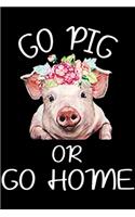 Go Pig Or Go Home: Go Pig Or Go Home Funny Pig For Pig Lovers Journal/Notebook Blank Lined Ruled 6x9 100 Pages