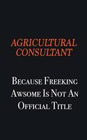 Agricultural Consultant Because Freeking awsome is not an official title: Writing careers journals and notebook. A way towards enhancement