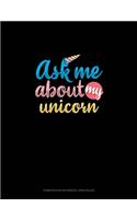 Ask Me About My Unicorn: Composition Notebook: Wide Ruled(751 Composition Notebook: Wide Ruled)