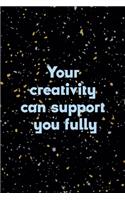 Your Creativity Can Support You Fully