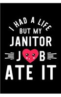 I Had A Life But My Janitor Job Ate It: Hilarious & Funny Journal for Janitor - Funny Christmas & Birthday Gift Idea for Janitor - Janitor Notebook - 100 pages 6x9 inches