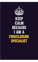 Keep Calm Because I Am A Foreclosure Specialist: Motivational and inspirational career blank lined gift notebook with matte finish