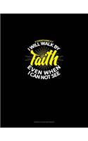 I Will Walk By Faith Even When I Can Not See - 2 Corinthians 5: 7: Genkouyoushi Notebook(106 Genkouyoushi Notebook)