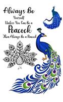 Always Be Yourself Unless You Can Be a Peacock Then Always Be a Peacock: Peacock College Ruled Writer's Notebook or Journal for School / Work / Journaling (Peacocks Notebook)